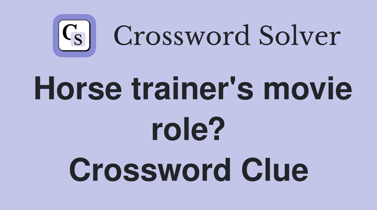 Horse trainer's movie role? Crossword Clue