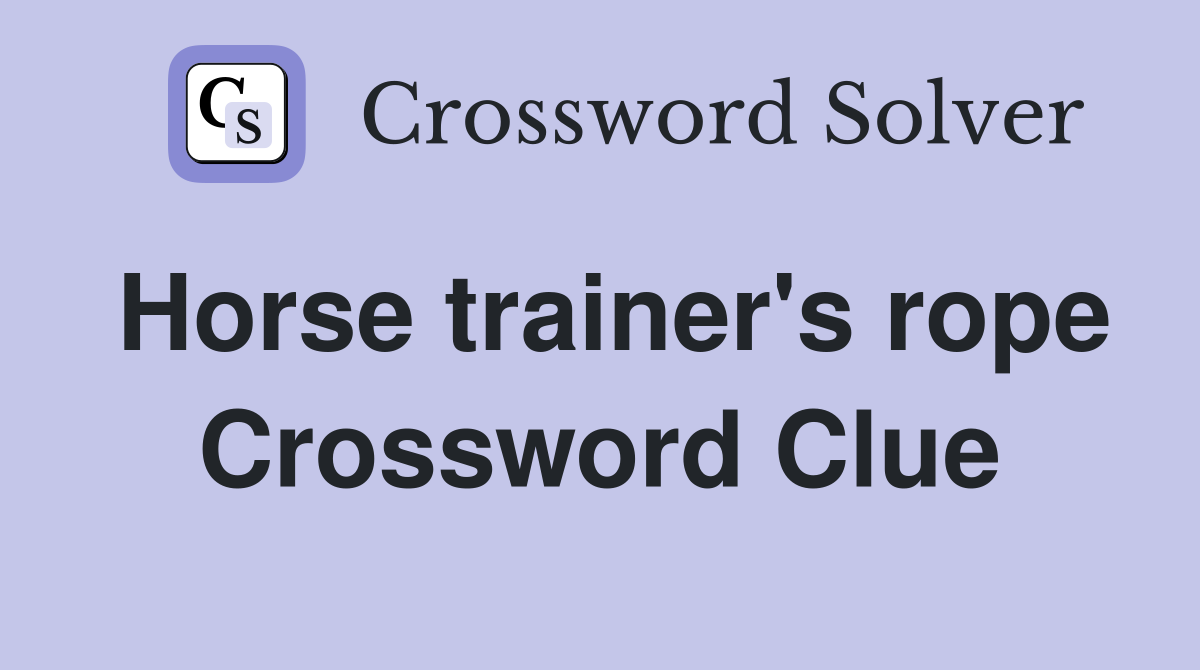Horse trainer's rope Crossword Clue