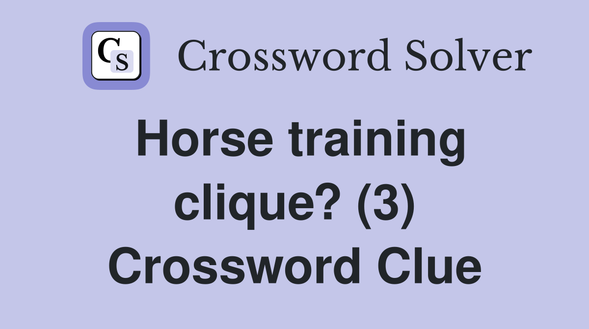 Horse training clique? (3) Crossword Clue