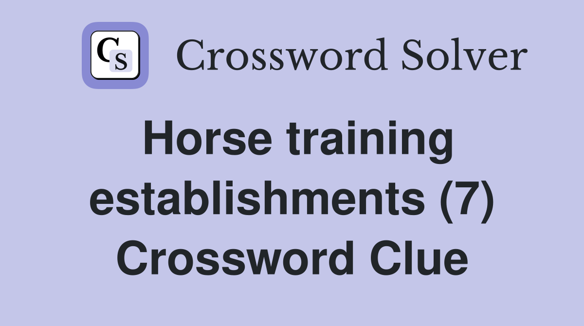 Horse training establishments (7) Crossword Clue