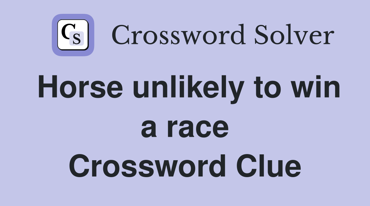 Horse unlikely to win a race Crossword Clue