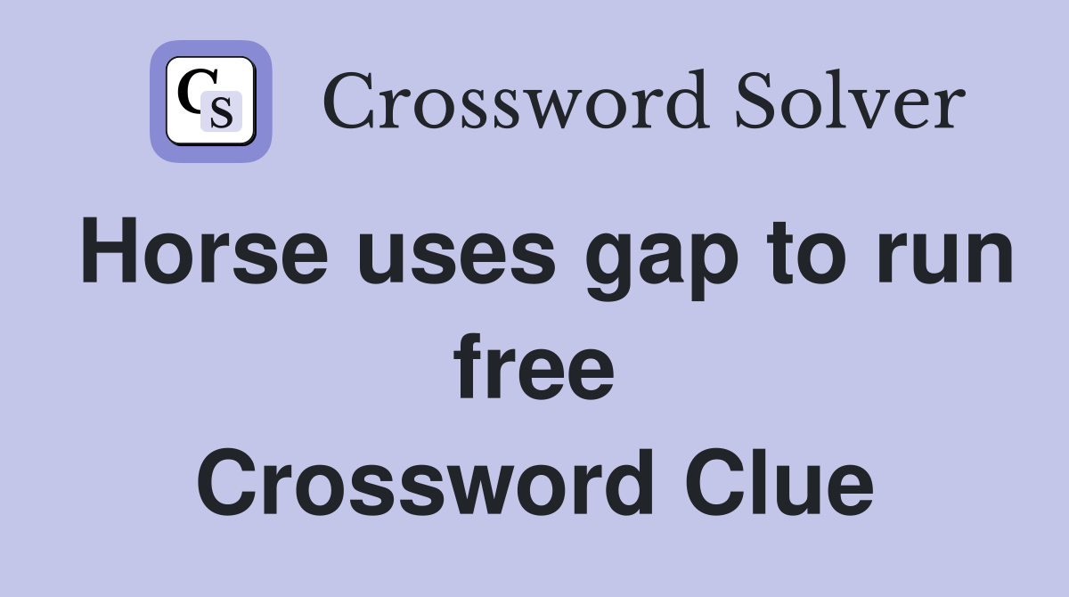 Horse uses gap to run free Crossword Clue