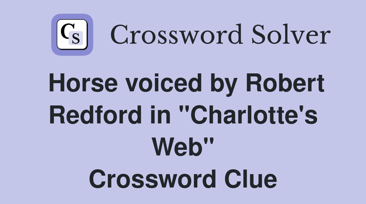 Horse voiced by Robert Redford in "Charlotte's Web" Crossword Clue