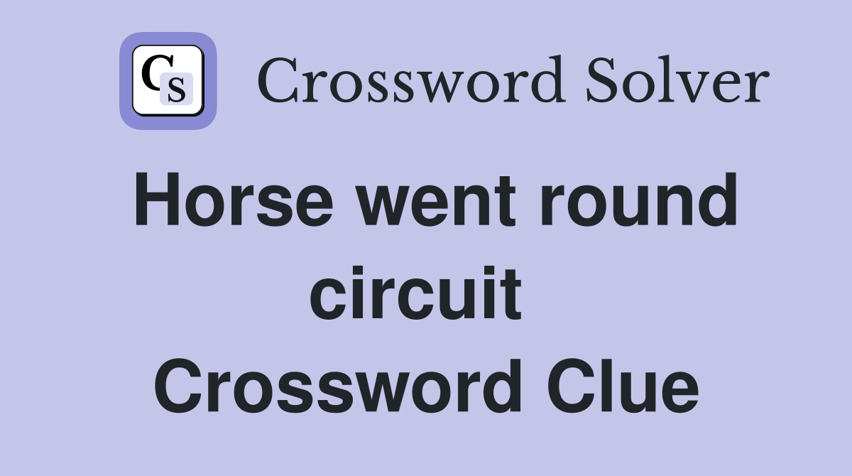 Horse went round circuit  Crossword Clue