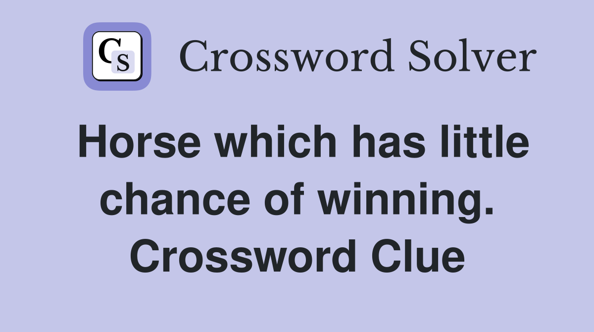 Horse which has little chance of winning. Crossword Clue