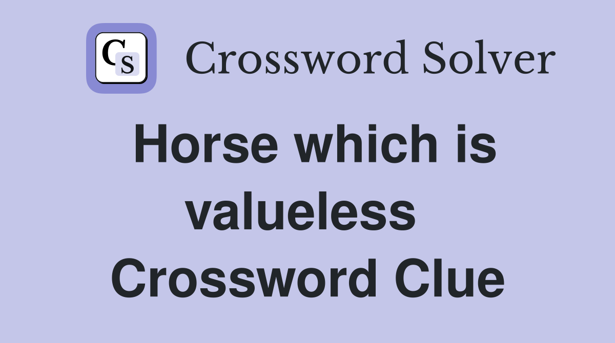 Horse which is valueless  Crossword Clue