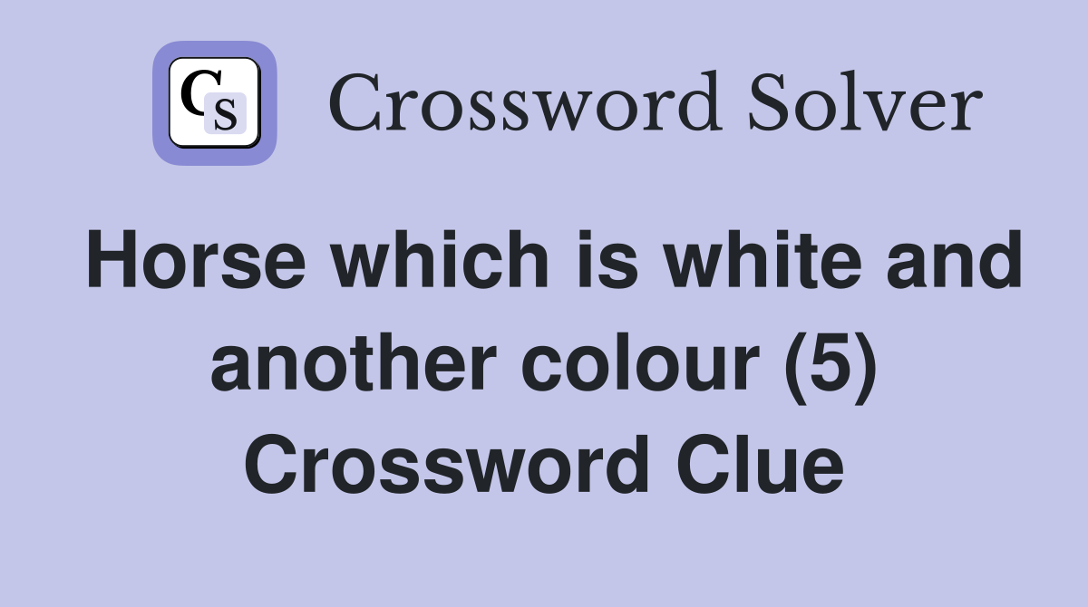 Horse which is white and another colour (5) Crossword Clue