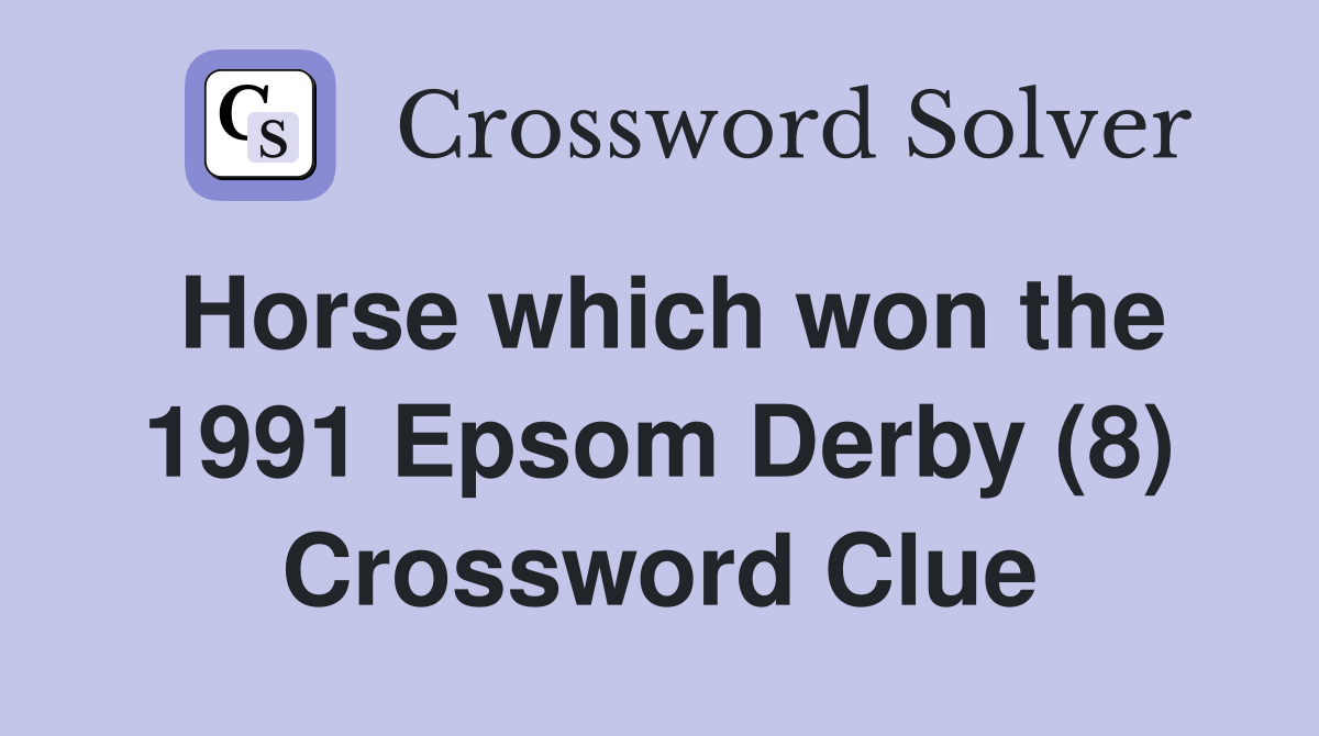 Horse which won the 1991 Epsom Derby (8) Crossword Clue