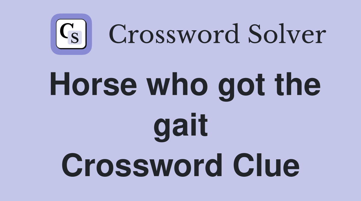Horse who got the gait Crossword Clue