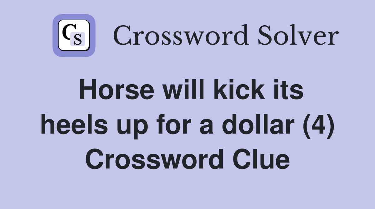 Horse will kick its heels up for a dollar (4) Crossword Clue