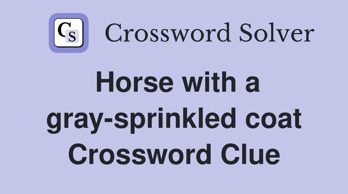 Horse with a gray-sprinkled coat Crossword Clue