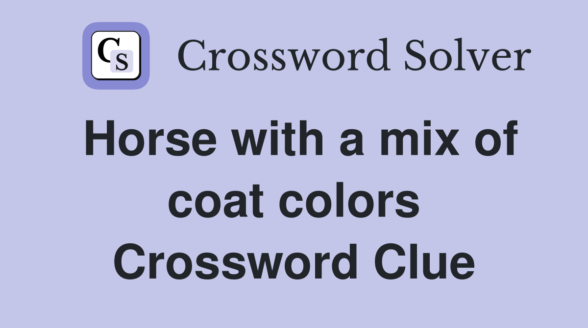 Horse with a mix of coat colors Crossword Clue