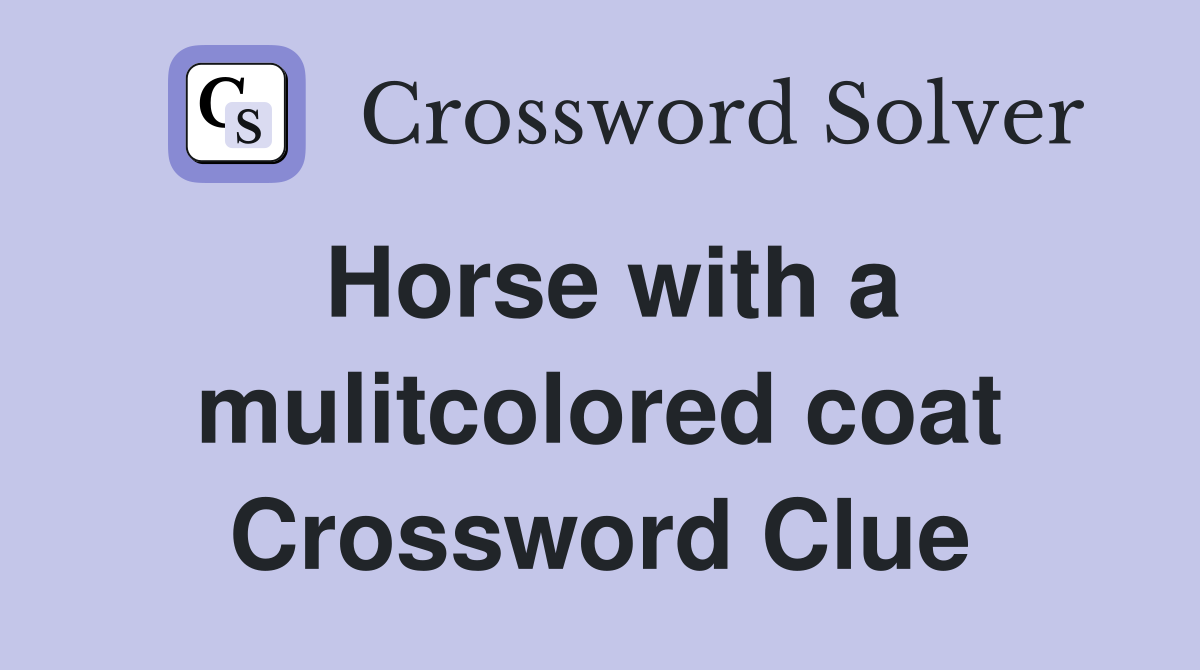 Horse with a mulitcolored coat Crossword Clue