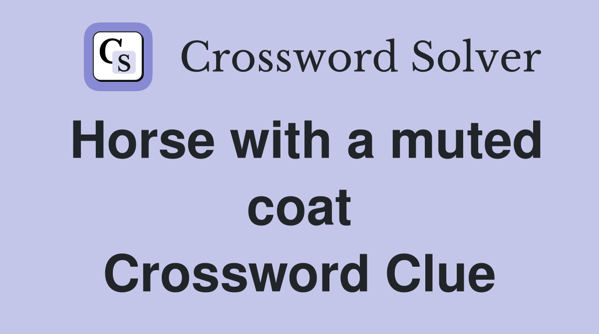 Horse with a muted coat Crossword Clue