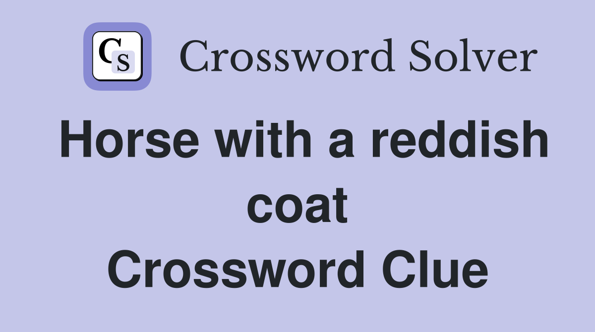 Horse with a reddish coat Crossword Clue