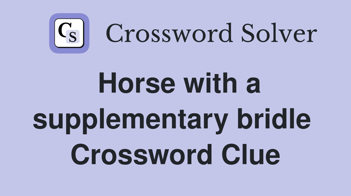 Horse with a supplementary bridle  Crossword Clue
