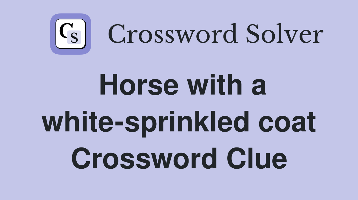 Horse with a white-sprinkled coat Crossword Clue