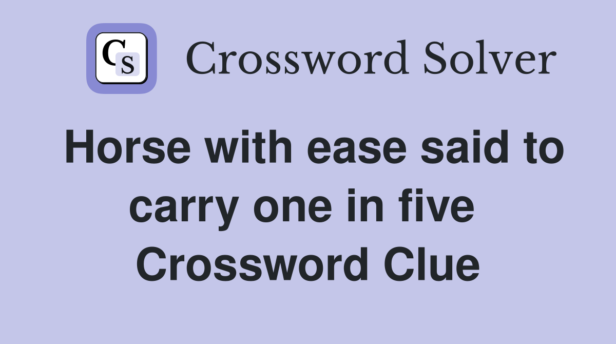 Horse with ease said to carry one in five  Crossword Clue