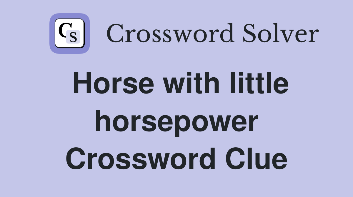 Horse with little horsepower Crossword Clue