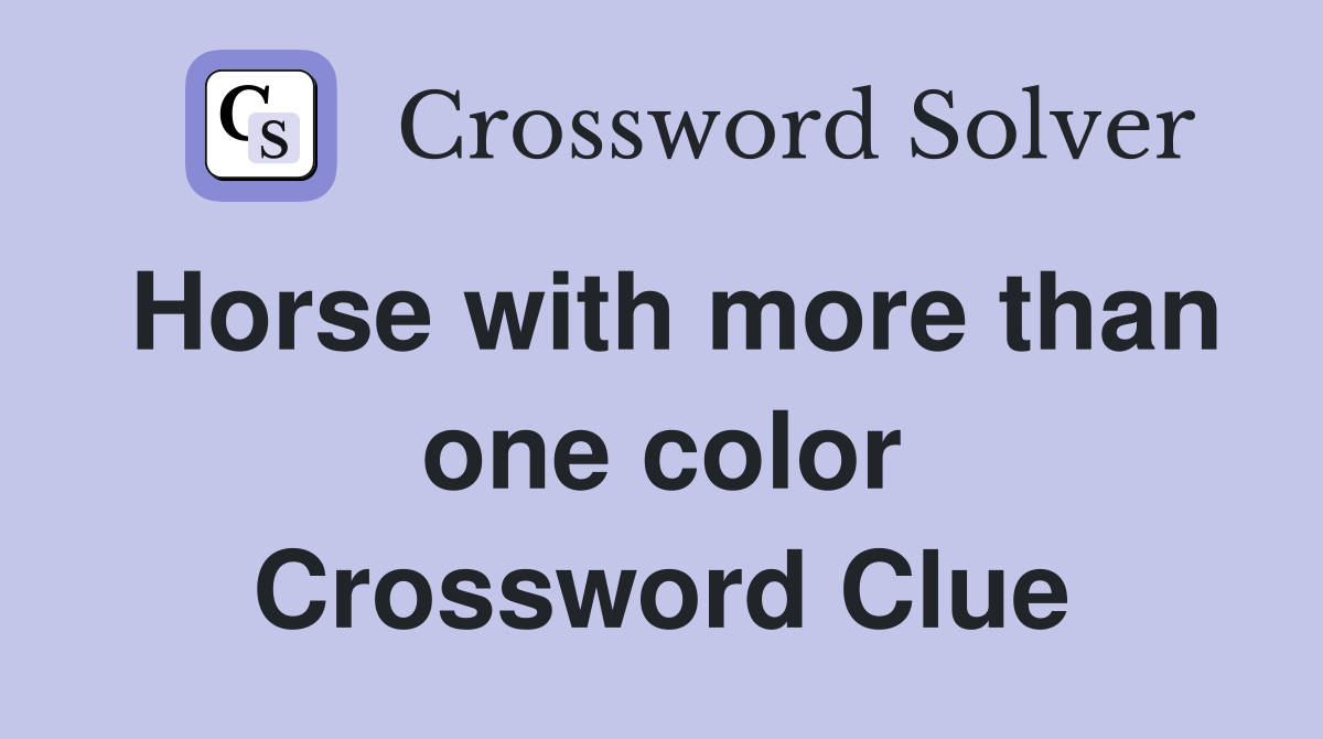 Horse with more than one color Crossword Clue