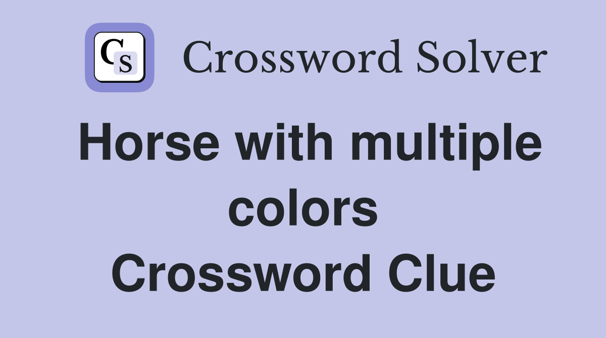 Horse with multiple colors Crossword Clue