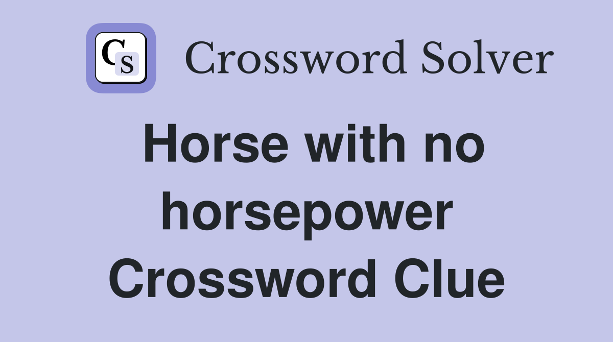 Horse with no horsepower Crossword Clue