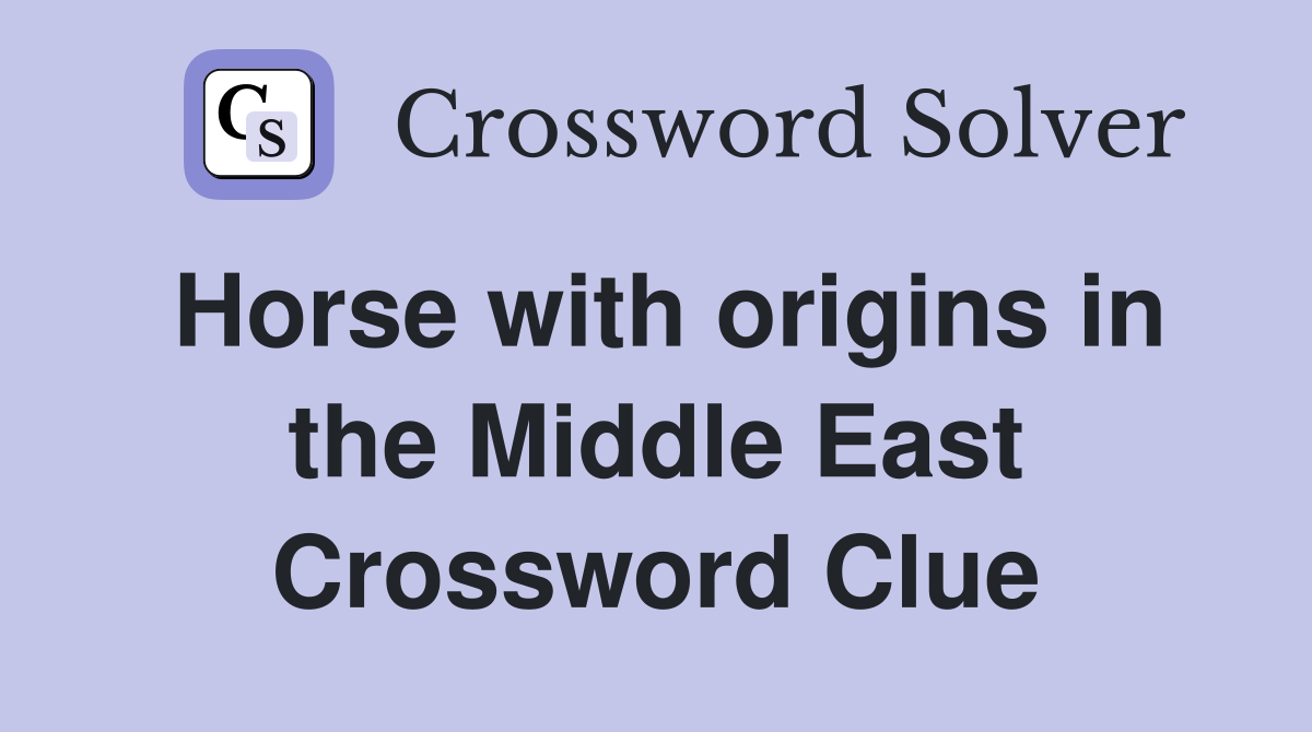 Horse with origins in the Middle East Crossword Clue