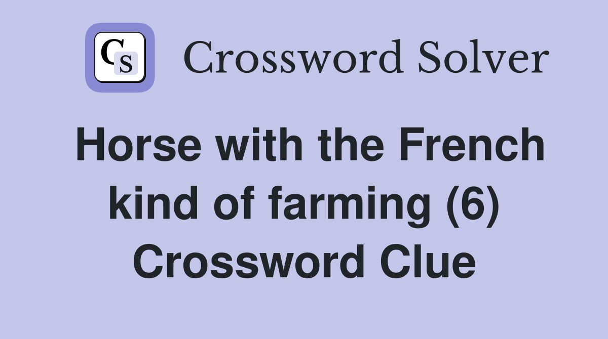 Horse with the French kind of farming (6) Crossword Clue