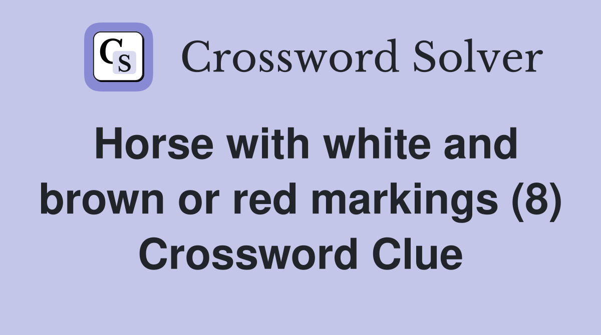 Horse with white and brown or red markings (8) Crossword Clue