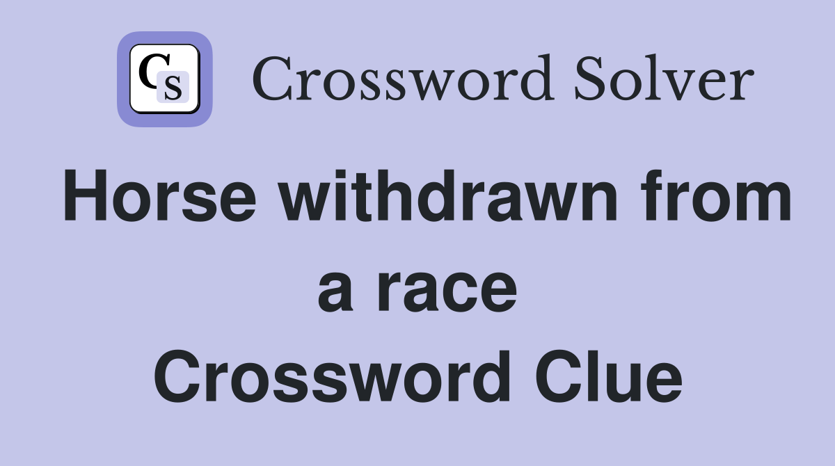 Horse withdrawn from a race Crossword Clue