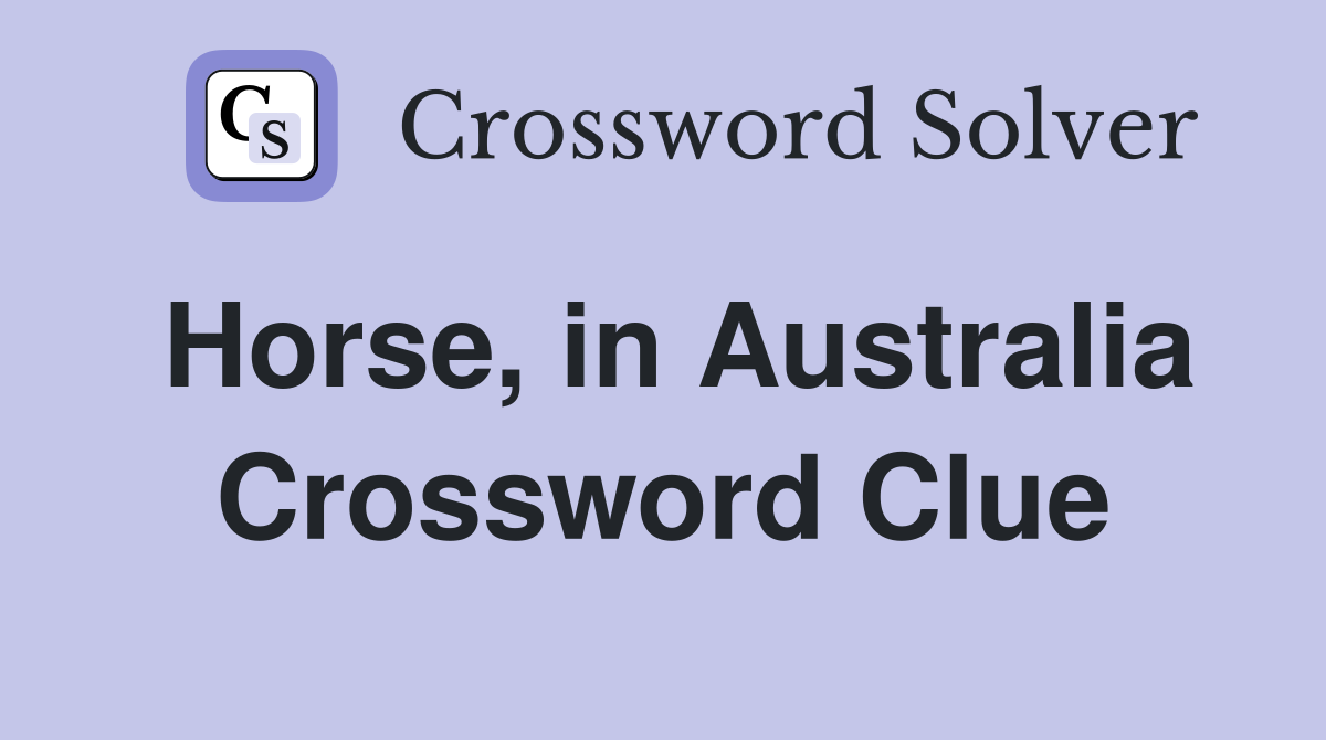 Horse, in Australia Crossword Clue