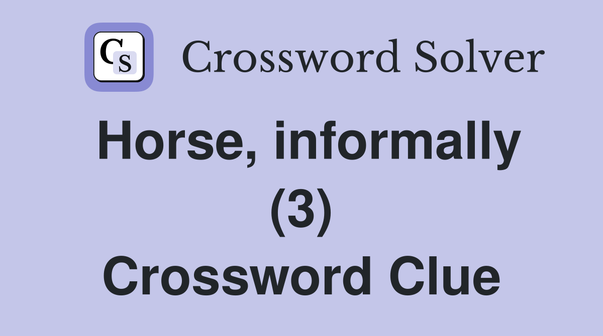 Horse, informally (3) Crossword Clue