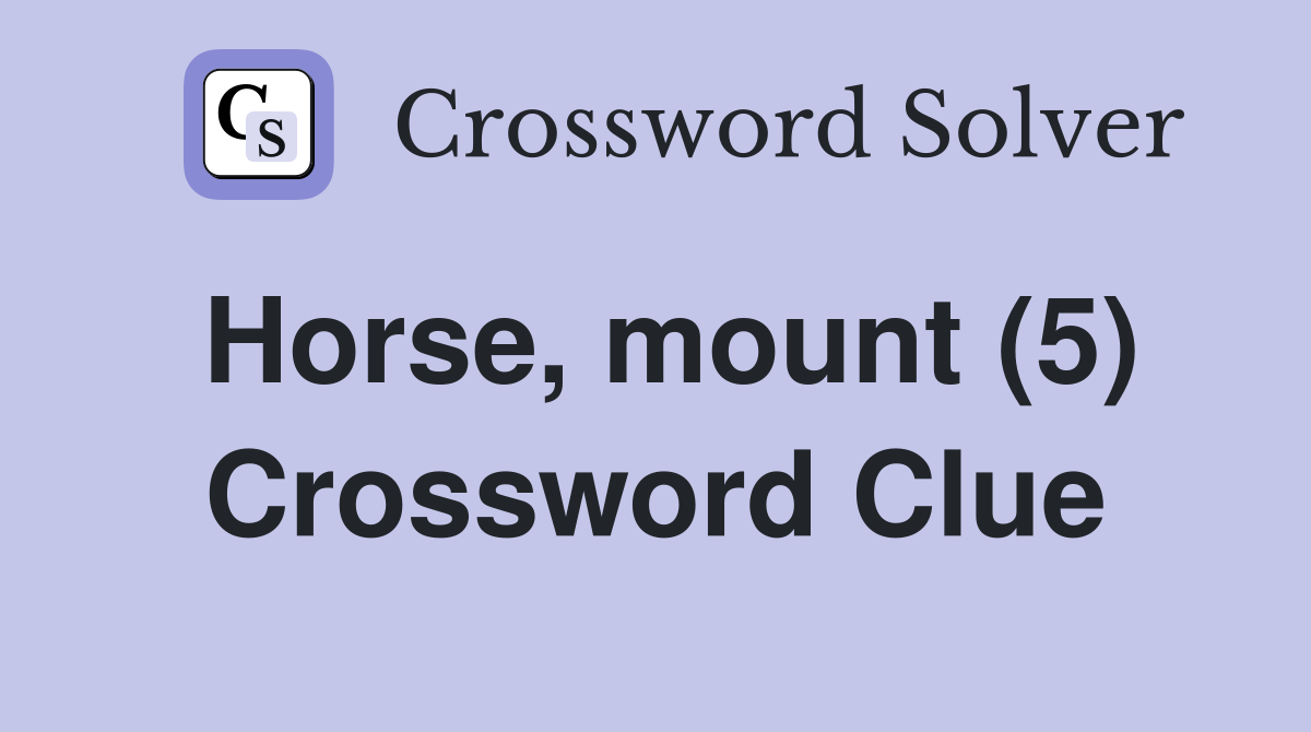 Horse, mount (5) Crossword Clue