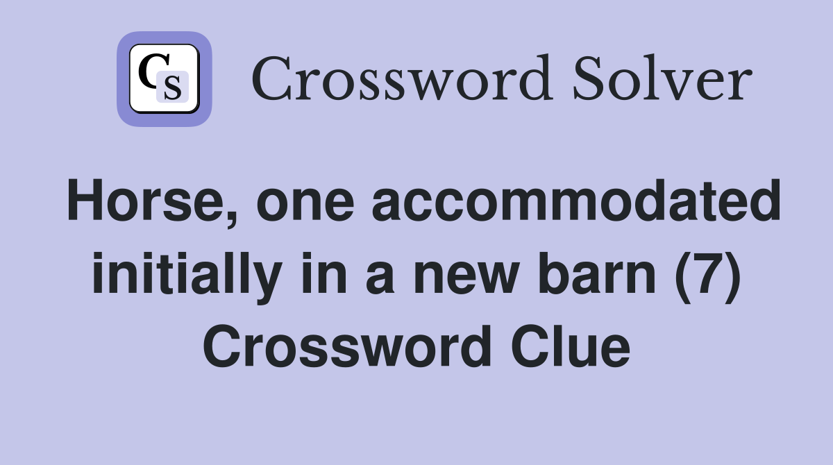 Horse, one accommodated initially in a new barn (7) Crossword Clue