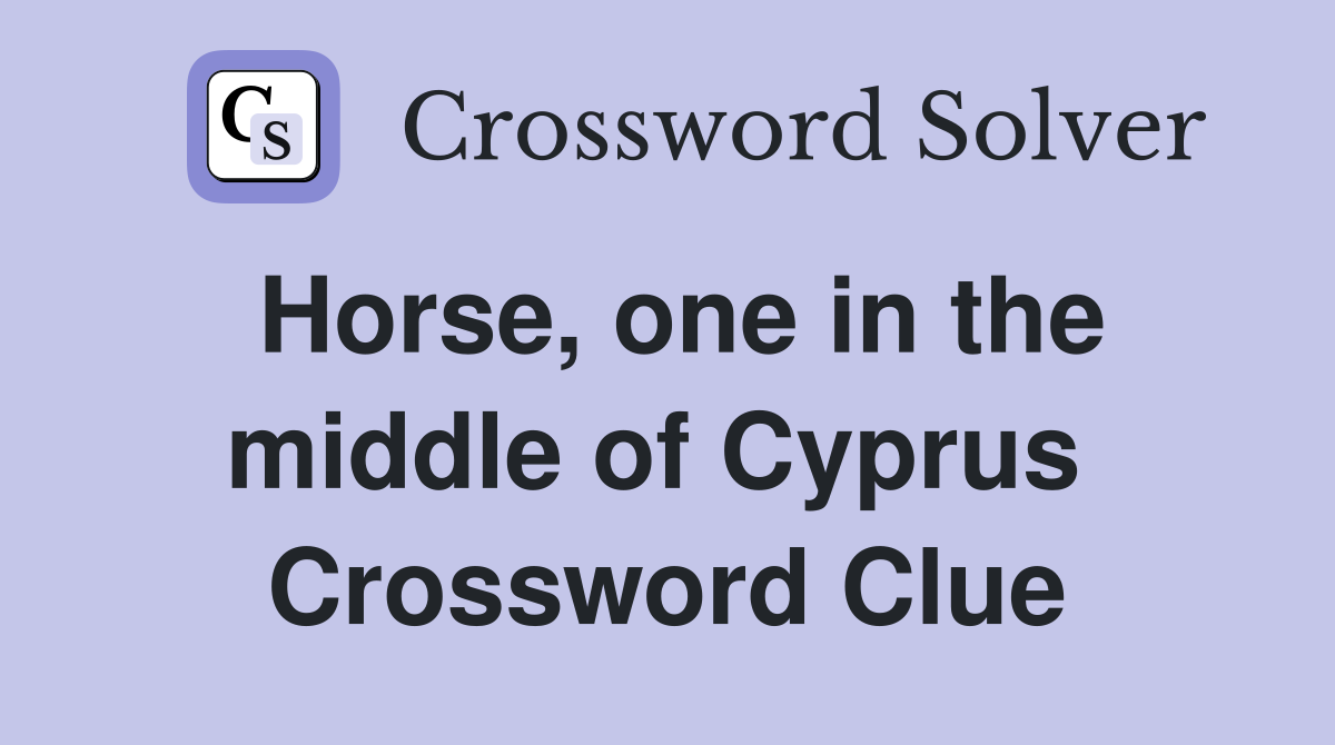 Horse, one in the middle of Cyprus  Crossword Clue