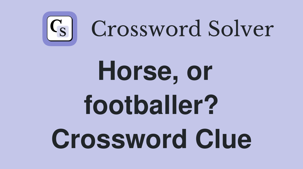Horse, or footballer? Crossword Clue