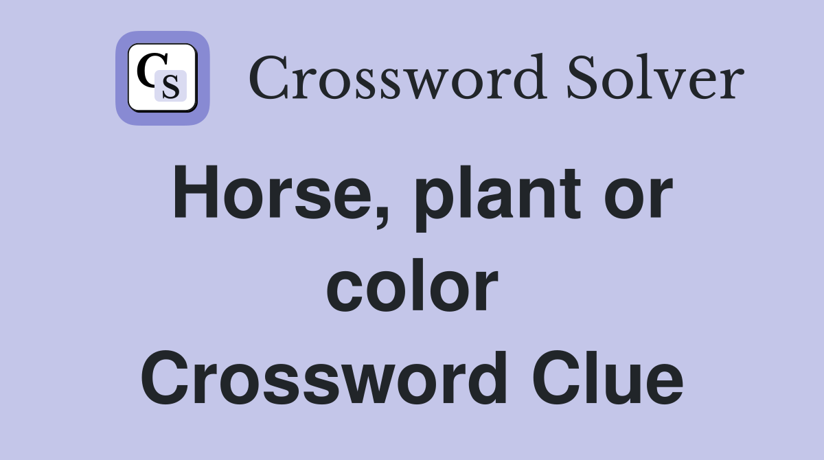 Horse, plant or color Crossword Clue