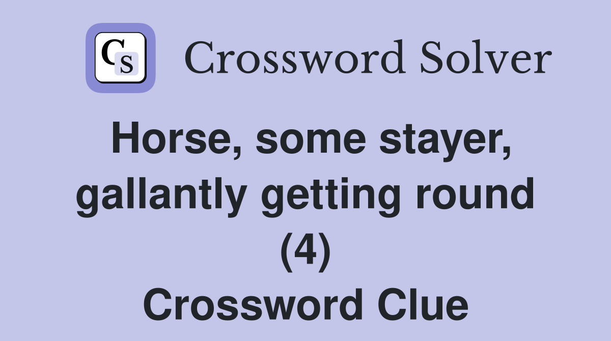 Horse, some stayer, gallantly getting round (4) Crossword Clue