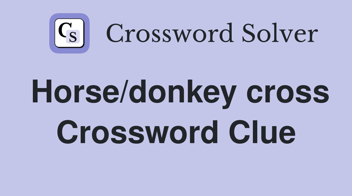 Horse/donkey cross Crossword Clue