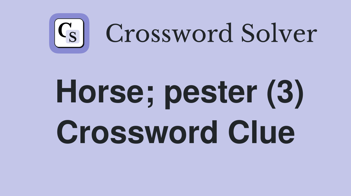 Horse; pester (3) Crossword Clue