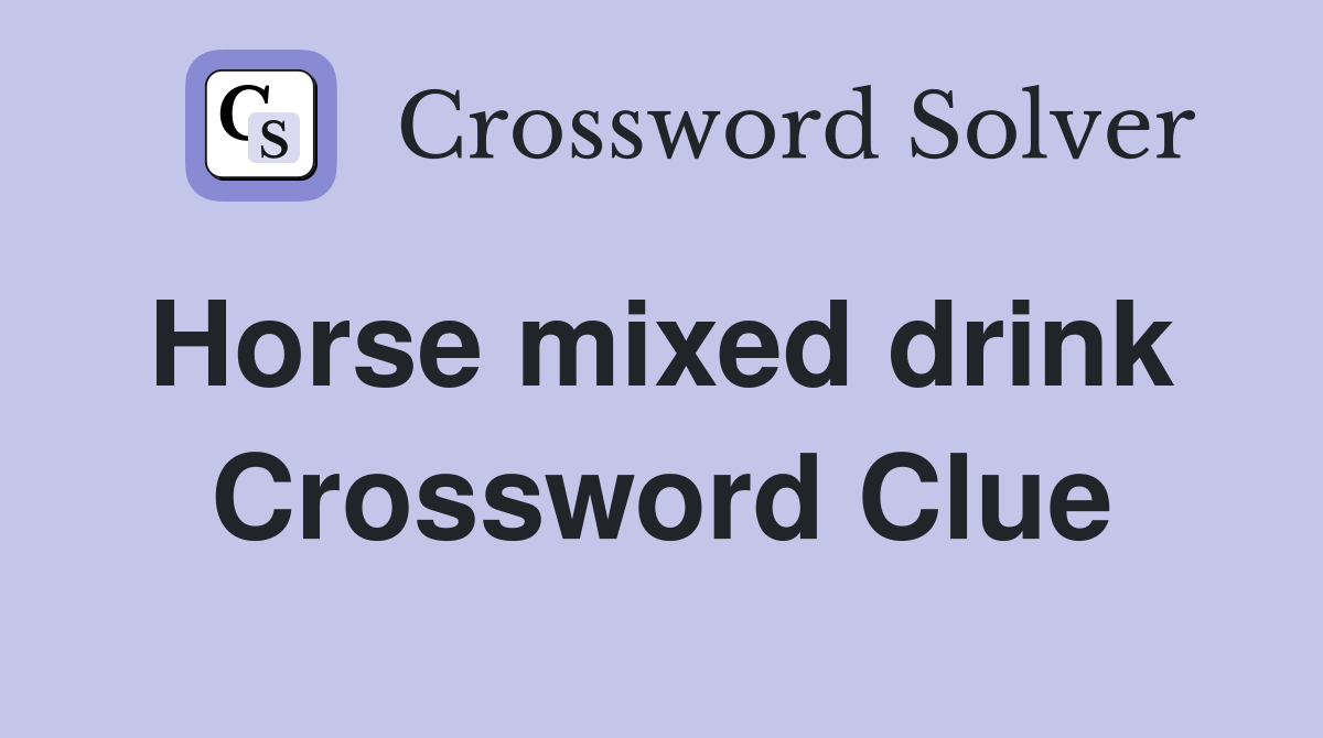 Horse mixed drink  Crossword Clue