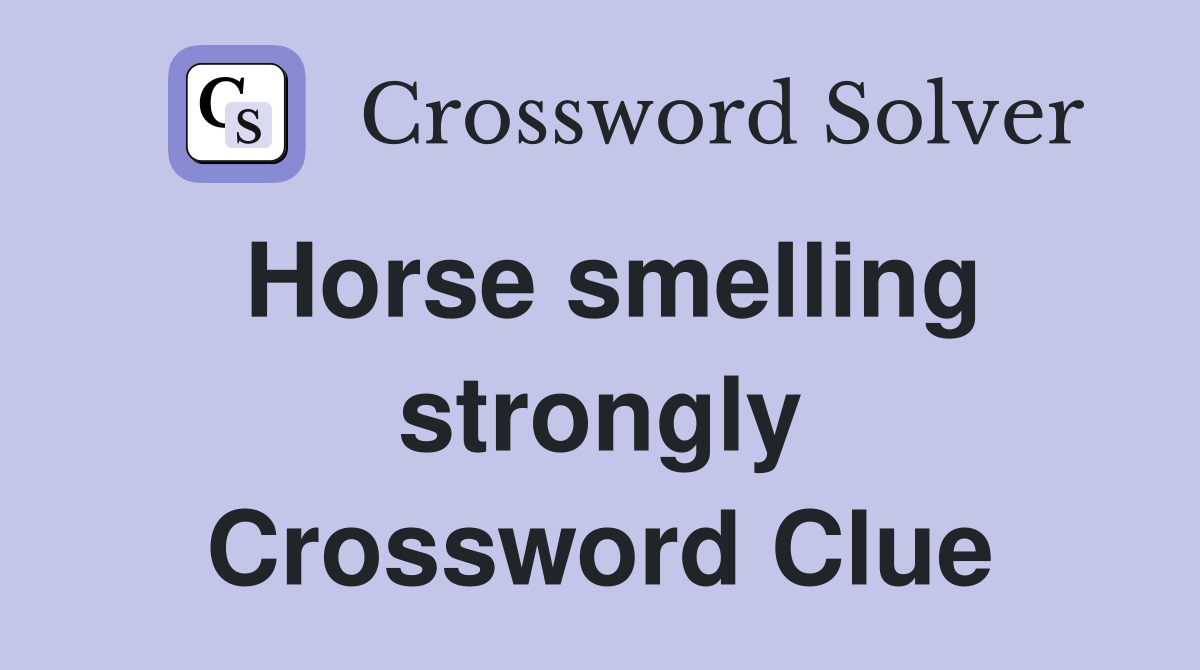 Horse smelling strongly Crossword Clue