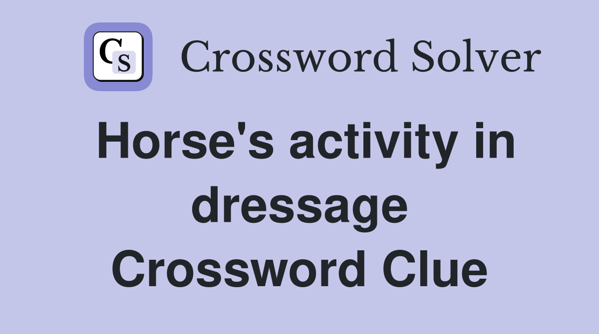 Horse's activity in dressage Crossword Clue