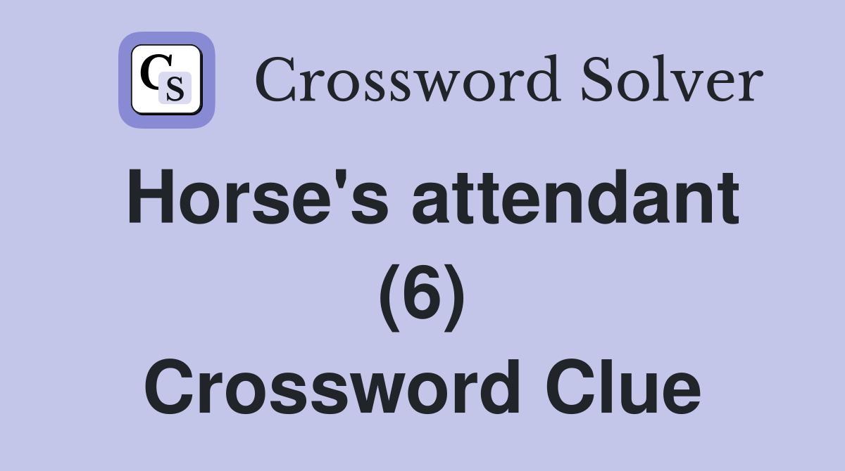 Horse's attendant (6) Crossword Clue