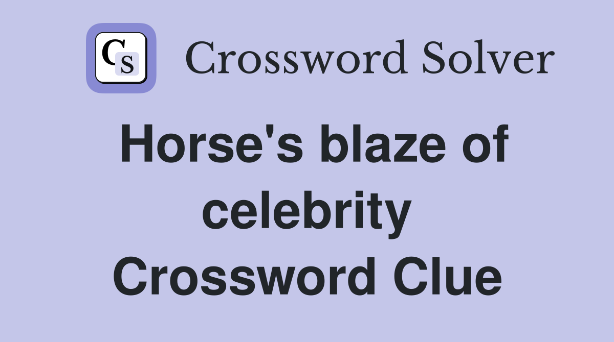 Horse's blaze of celebrity Crossword Clue