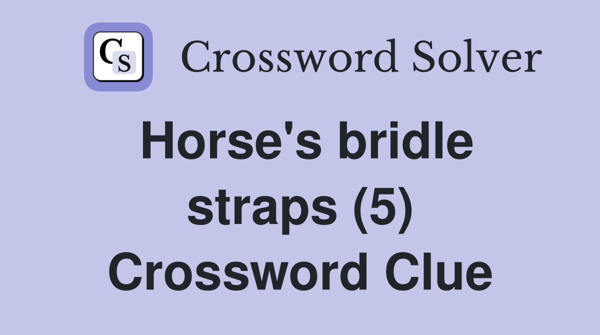 Horse's bridle straps (5) Crossword Clue