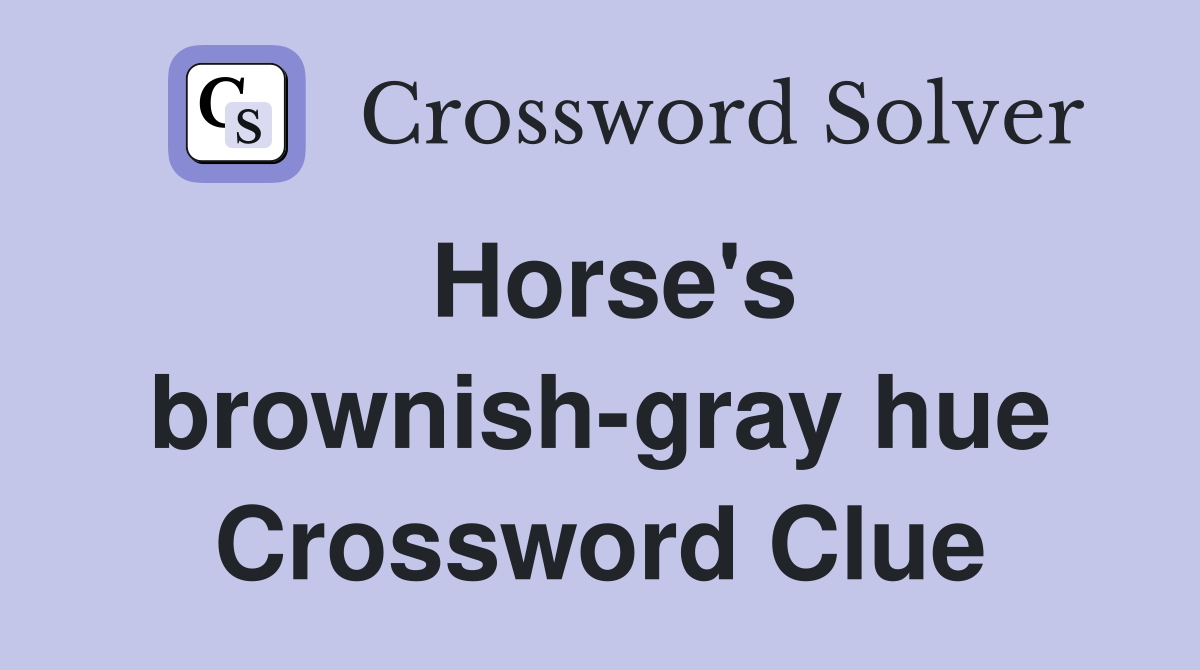 Horse's brownish-gray hue Crossword Clue