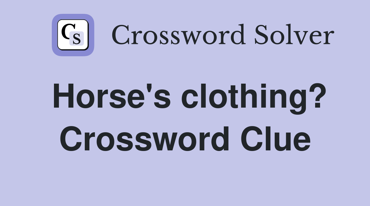 Horse's clothing? Crossword Clue