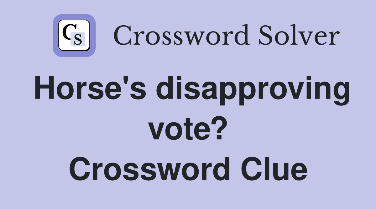 Horse's disapproving vote? Crossword Clue