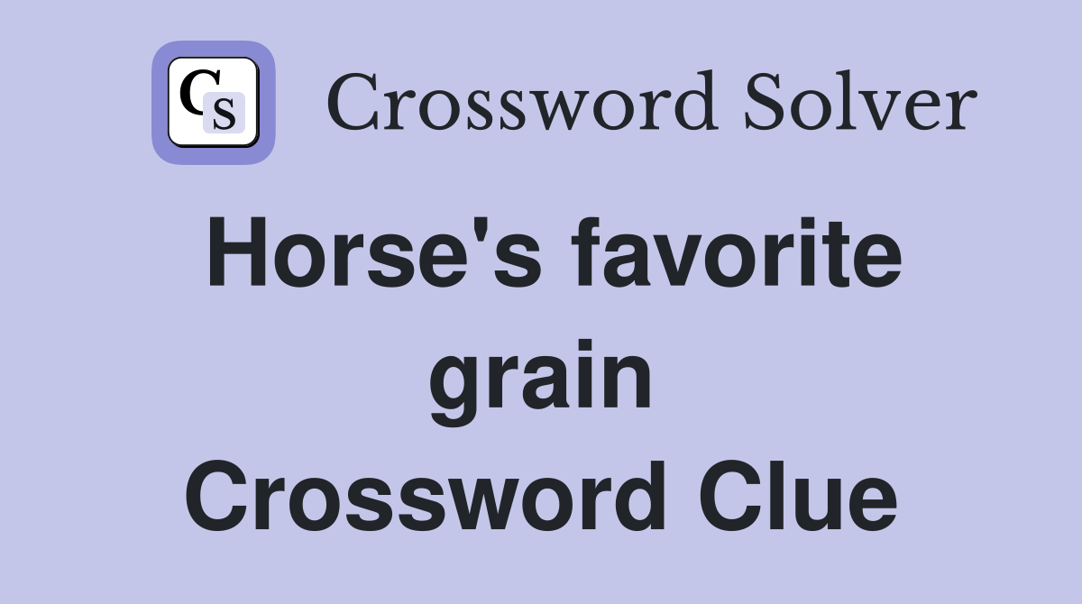 Horse's favorite grain Crossword Clue